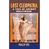 Lost Cleopatra: A Tale of Ancient Hollywood (hardback)