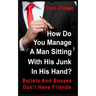 Bullets And Bosses Don't Have Friends: How Do You Manage A Man Sitting With His Junk In His Hand?