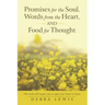 Promises for the Soul, Words from the Heart, and Food for Thought