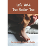 Life With Two Under Two: Surviving With A Baby & A Toddler: Life With Newborn And 1 Year Old