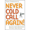 Never Cold Call Again: Achieve Sales Greatness Without Cold Calling