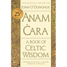 Anam Cara [Twenty-Fifth Anniversary Edition]: A Book of Celtic Wisdom