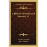 A History of Royal Arch Masonry V1