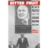Bitter Fruit: Black Politics and the Chicago Machine, 1931-1991