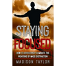Staying Focused: How To Effectively Eliminate The Weapons Of Mass Distraction