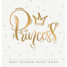 Princess: Baby Shower Guest Book with Girl Gold Royal Crown Theme, Personalized Wishes for Baby & Advice for Parents, Sign In, Gift Log, and Keepsake