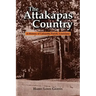 The Attakapas Country: A History of Lafayette Parish, Louisiana