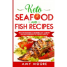 Keto Seafood and Fish Recipes: Discover the Secrets to Incredible Low-Carb Fish and Seafood Recipes for Your Keto Lifestyle