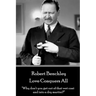 Robert Benchley - Love Conquers All: "Why don't you get out of that wet coat and into a dry martini?"