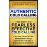 Authentic Cold Calling: The Path to Fearless, Effective Cold Calling