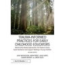 Trauma-Informed Practices for Early Childhood Educators: Relationship-Based Approaches That Reduce Stress, Build Resilience and Support Healing in You