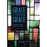 Grace Upon Grace: Sacramental Theology and the Christian Life
