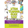 STEM Training Guide Book: Guide book for teachers, educators, homeschoolers and parents who want to get started on STEM teaching