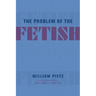 The Problem of the Fetish