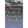 The Strange Death of American Liberalism
