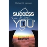 Success Is Within You: Creating the Destiny of Your Life