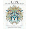 Lion Coloring Book For Adults: An Adult Coloring Book Of 40 Lions in a Range of Styles and Ornate Patterns
