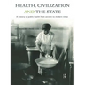 Health, Civilization and the State: A History of Public Health from Ancient to Modern Times