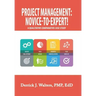Project Management: Novice-To-Expert! a Qualitative Comparative Case Study: Novice-To-Expert