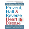 Prevent, Halt & Reverse Heart Disease: 109 Things You Can Do