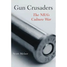 Gun Crusaders: The Nra's Culture War
