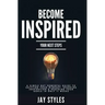 Become Inspired: Your Next Steps: A Simple but Powerful Guide to Shifting Your Mindset, Sparking Inspiration, and Reaching your Goals in Only 11 Weeks