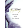 Everyday Epiphany: Discovering God in Every Moment