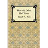 How the Other Half Lives: Studies Among the Tenements of New York