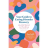 Your Guide to Eating Disorder Recovery: How to Get Started and Keep Going (from Someone Who Has Been There)