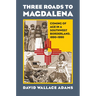 Three Roads to Magdalena: Coming of Age in a Southwest Borderland, 1890-1990