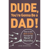 Dude, You're Gonna Be a Dad!: How to Get (Both of You) Through the Next 9 Months