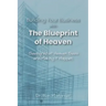 Building Your Business with the Blueprint of Heaven: Seeing What Heaven Sees and Making it Happen