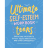The Ultimate Self-Esteem Workbook for Teens: Overcome Insecurity, Defeat Your Inner Critic, and Live Confidently