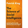 The Science of Social Intelligence: 33 Studies to Win Friends, Be Magnetic, Make An Impression, and Use People's Subconscious Triggers