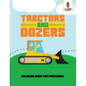 Tractors and Dozers: Coloring Book for Preschool