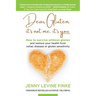 Dear Gluten, It's Not Me, It's You: How to survive without gluten and restore your health from celiac disease or gluten sensitivity