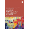 The Routledge Introduction to Auto/biography in Canada