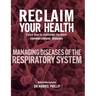 Reclaim Your Health - Managing Diseases of the Respiratory System: Learn how to overcome the most common chronic illnesses