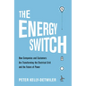 The Energy Switch: How Companies and Customers Are Transforming the Electrical Grid and the Future of Power