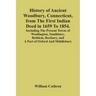History Of Ancient Woodbury, Connecticut, From The First Indian Deed In 1659 To 1854. Including The Present Towns Of Washington, Southbury, Bethlem, R