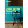 World-Centred Education: A View for the Present