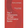 The 7 Obsessions of High-Performance Banks: The Path to Breakthrough Performance in Banking in the 21st Century