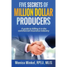 Five Secrets of Million Dollar Producers: A guide to killing it in the commercial insurance industry