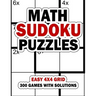 Math Sudoku Puzzles: Easy 4x4 Grid: 300 Games With Solution: Fun Arithmetic Logic Puzzle Games to Practice Your Addition, Subtraction, Mult