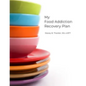 My Food Addiction Recovery Plan