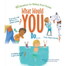 What Would You Do?: 46 Situations for Making Good Choices