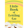 Little Book of Letting Go: 30 Days to Cleanse Your Mind, Lift Your Spirit, and Replenish Your Soul