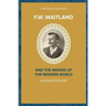 F.W. Maitland and the Making of the Modern World