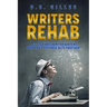 Writers Rehab: A 12-Step Program For Writers Who Can't Get Their Acts Together