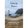 Live in Peace: Intentionally live your best life.
